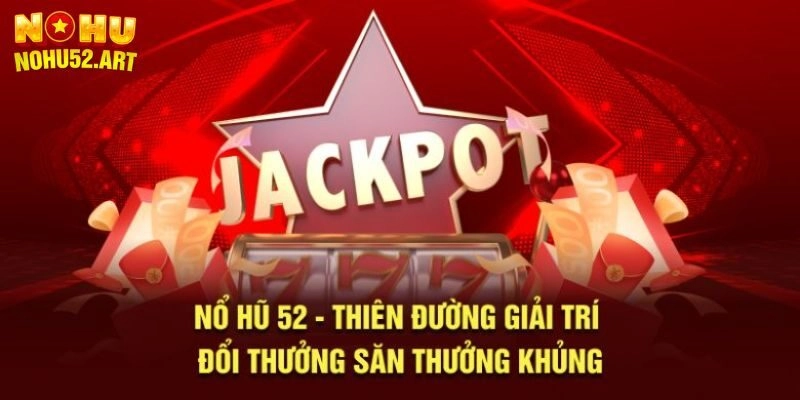 Kho game nổi bật Nổ Hũ 52