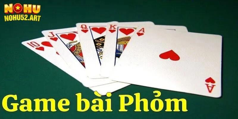Cách Chơi Phỏm Đơn Giản, Đánh Nhanh, Thắng Lớn Mỗi Ngày